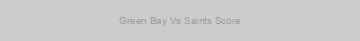 Green Bay Vs Saints Score