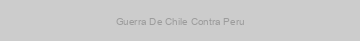 Guerra De Chile Contra Peru