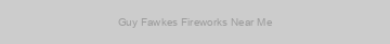 Guy Fawkes Fireworks Near Me