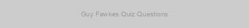 Guy Fawkes Quiz Questions