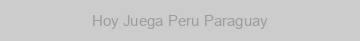 Hoy Juega Peru Paraguay