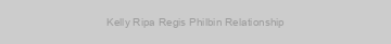Kelly Ripa Regis Philbin Relationship