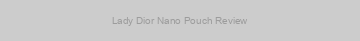 Lady Dior Nano Pouch Review