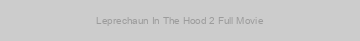 Leprechaun In The Hood 2 Full Movie