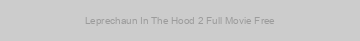 Leprechaun In The Hood 2 Full Movie Free