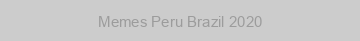 Memes Peru Brazil 2020