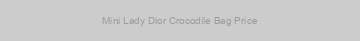 Mini Lady Dior Crocodile Bag Price