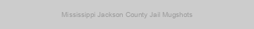 Mississippi Jackson County Jail Mugshots
