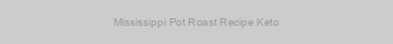 Mississippi Pot Roast Recipe Keto