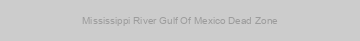 Mississippi River Gulf Of Mexico Dead Zone