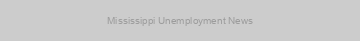 Mississippi Unemployment News