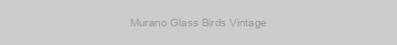Murano Glass Birds Vintage