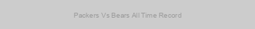 Packers Vs Bears All Time Record