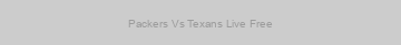 Packers Vs Texans Live Free