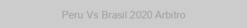 Peru Vs Brasil 2020 Arbitro