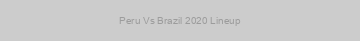 Peru Vs Brazil 2020 Lineup