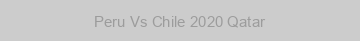 Peru Vs Chile 2020 Qatar
