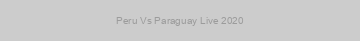 Peru Vs Paraguay Live 2020