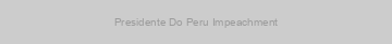 Presidente Do Peru Impeachment