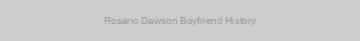 Rosario Dawson Boyfriend History