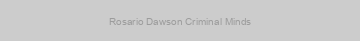 Rosario Dawson Criminal Minds
