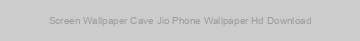 Screen Wallpaper Cave Jio Phone Wallpaper Hd Download