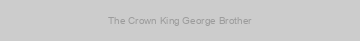 The Crown King George Brother