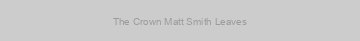 The Crown Matt Smith Leaves