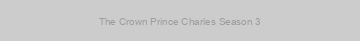 The Crown Prince Charles Season 3