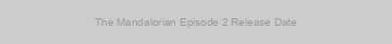 The Mandalorian Episode 2 Release Date