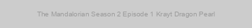 The Mandalorian Season 2 Episode 1 Krayt Dragon Pearl