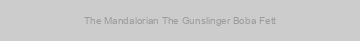 The Mandalorian The Gunslinger Boba Fett