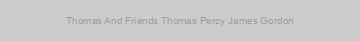 Thomas And Friends Thomas Percy James Gordon