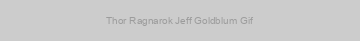 Thor Ragnarok Jeff Goldblum Gif