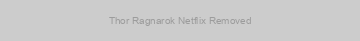 Thor Ragnarok Netflix Removed