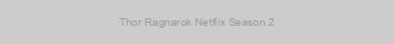 Thor Ragnarok Netflix Season 2