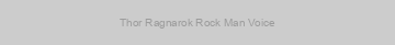 Thor Ragnarok Rock Man Voice