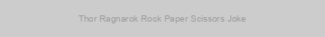 Thor Ragnarok Rock Paper Scissors Joke