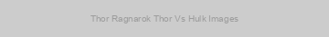 Thor Ragnarok Thor Vs Hulk Images