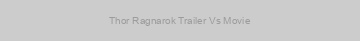 Thor Ragnarok Trailer Vs Movie