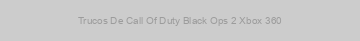 Trucos De Call Of Duty Black Ops 2 Xbox 360