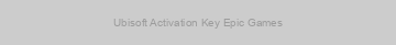 Ubisoft Activation Key Epic Games