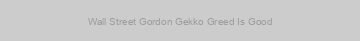 Wall Street Gordon Gekko Greed Is Good