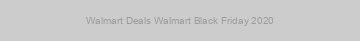 Walmart Deals Walmart Black Friday 2020