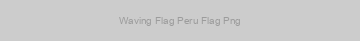 Waving Flag Peru Flag Png