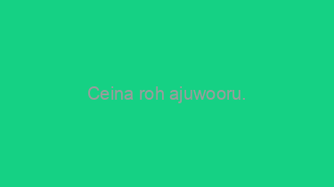 Ceina+roh+ajuwooru.