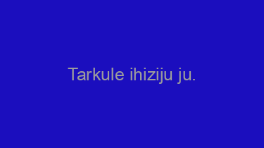 Tarkule+ihiziju+ju.