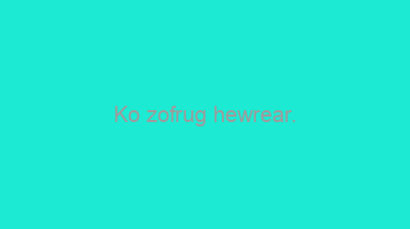 Ko+zofrug+hewrear.