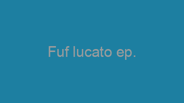 Fuf+lucato+ep.