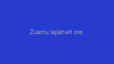 Zuamu+lajlahwit+ore.